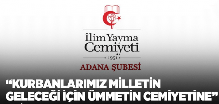 İlim Yayma Cemiyeti:  Kurbanlarımız milletin geleceği için ümmetin cemiyetine 