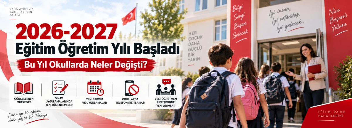 2026-2027 Eğitim &Ouml;ğretim Yılı Başladı: Okullarda Yeni D&ouml;nem, Yeni Kurallar