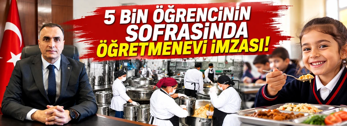 5 BİN &Ouml;ĞRENCİNİN SOFRASINDA &Ouml;ĞRETMENEVİ İMZASI!