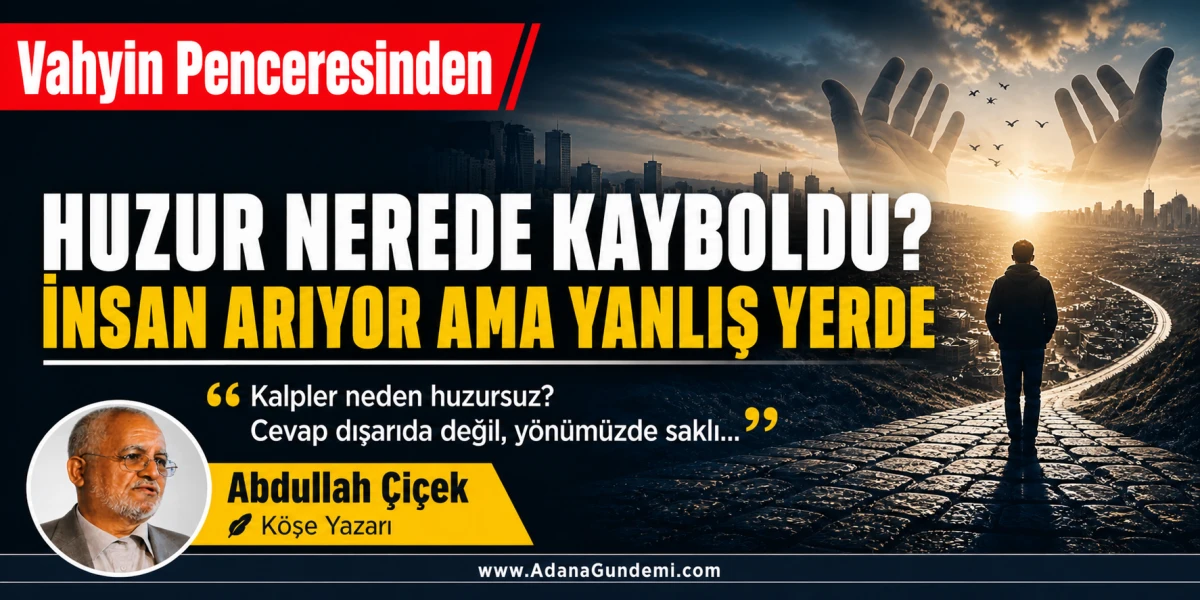 Abdullah &Ccedil;i&ccedil;ek Yazdı:Huzur Nerede Kayboldu? 