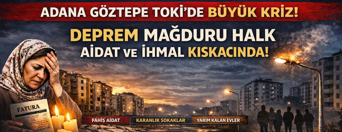 ADANA G&Ouml;ZTEPE TOKİ&rsquo;DE SOSYAL KONUT KRİZİ!