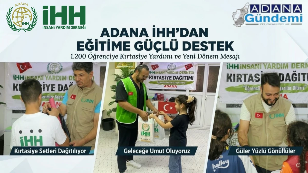  Adana İHH&rsquo;dan Eğitime G&uuml;&ccedil;l&uuml; Destek: 1.200 &Ouml;ğrenciye Kırtasiye Yardımı ve Yeni D&ouml;nem Mesajı
