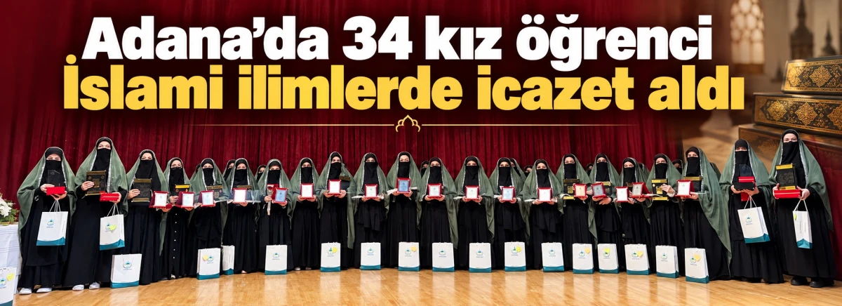 Adana&rsquo;da 34 kız &ouml;ğrenci İslami ilimlerde icazet aldı
