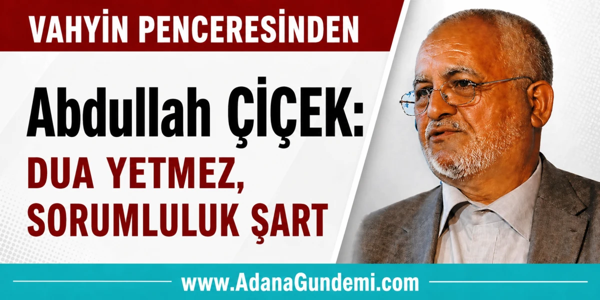 DUA YETMEZ, SORUMLULUK ŞART