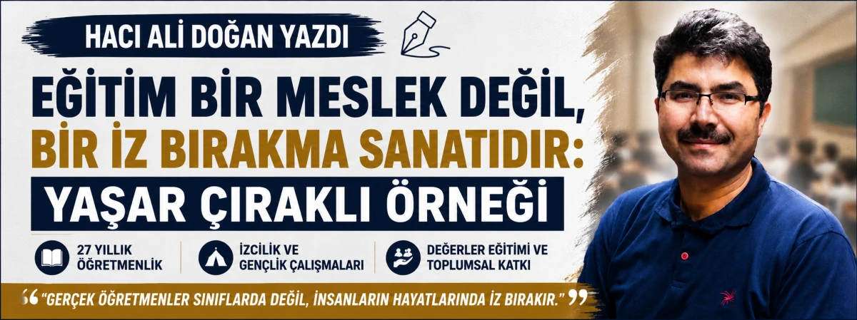 Eğitim Bir Meslek Değil, Bir İz Bırakma Sanatıdır: Yaşar &Ccedil;ıraklı &Ouml;rneği