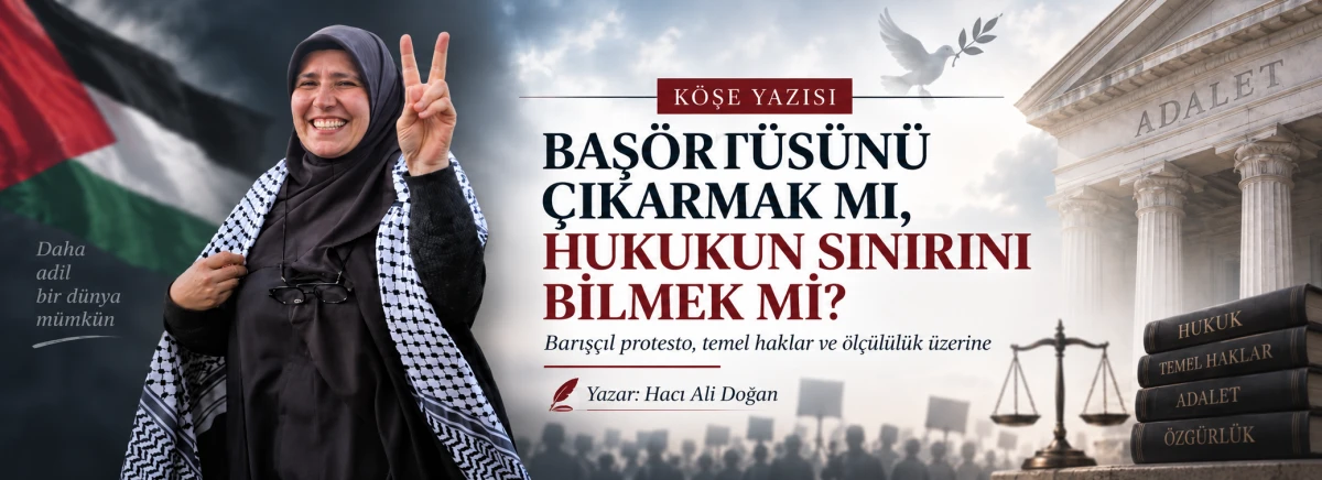 HACI ALİ DOĞAN: BAŞ&Ouml;RT&Uuml;S&Uuml;N&Uuml; &Ccedil;IKARMAK MI, HUKUKUN SINIRINI BİLMEK Mİ?