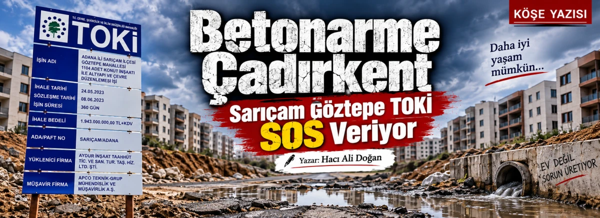 Hacı Ali Doğan: Betonarme &Ccedil;adırkent: Sarı&ccedil;am G&ouml;ztepe TOKİ Konutları SOS Veriyor