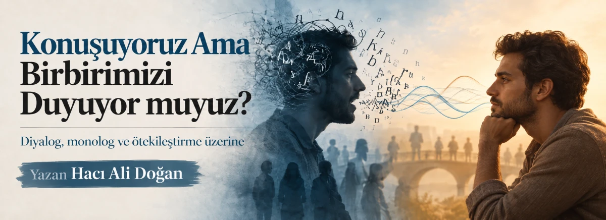 Hacı Ali Doğan: Konuşuyoruz Ama Birbirimizi Duyuyor muyuz?