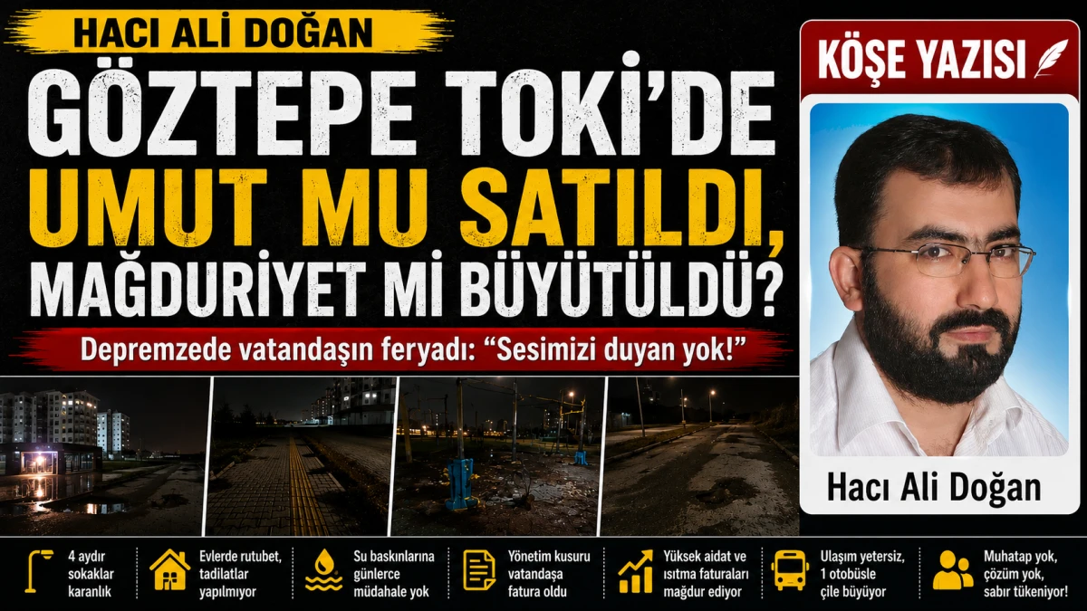 Hacı Ali Doğan Yazdı: G&ouml;ztepe TOKİ Konutları&rsquo;ndan y&uuml;kselen sessiz &ccedil;ığlık&hellip;