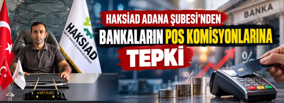 HAKSİAD Adana Şubesi&rsquo;nden bankaların POS komisyonlarına tepki