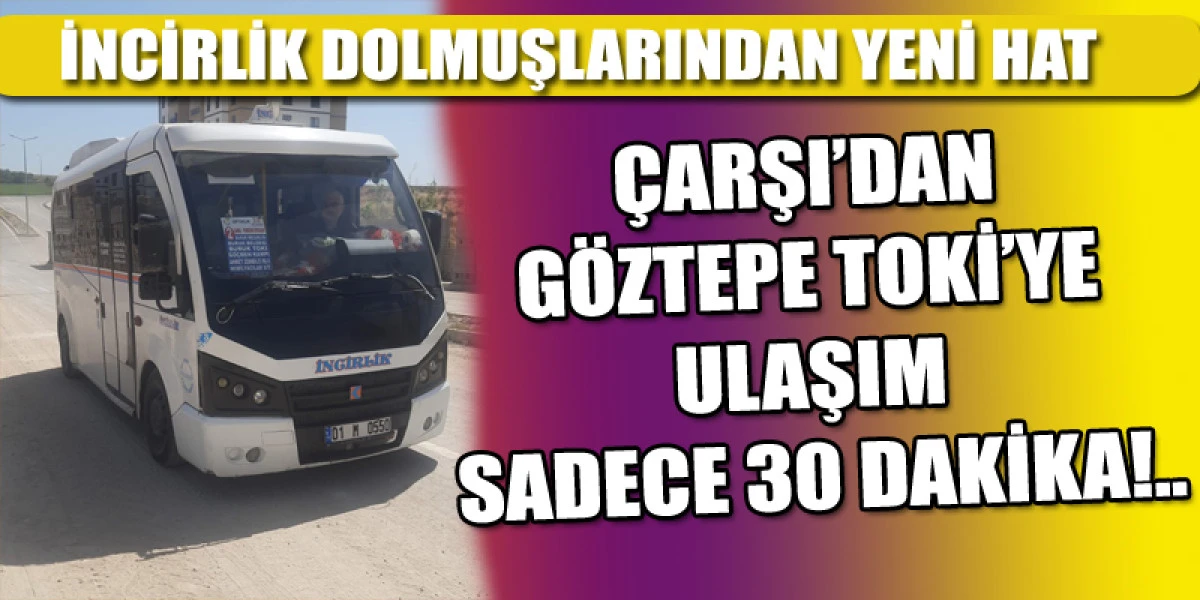 İNCİRLİK DOLMUŞLARINDAN BURUK VE GÖZTEPE'YE YENİ HAT