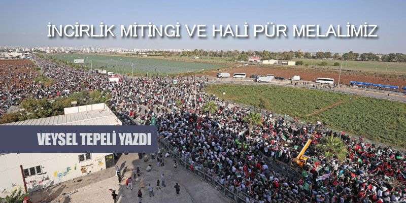 İNCİRLİK MİTİNGİ VE HALİ PÜR MELALİMİZ