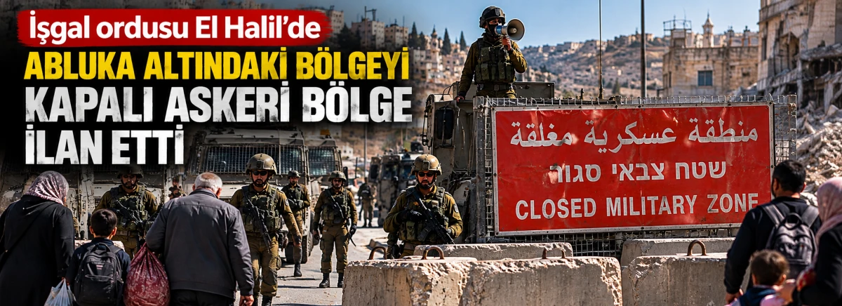 İşgal ordusu El Halil'de abluka altındaki b&ouml;lgeyi kapalı askeri b&ouml;lge ilan etti