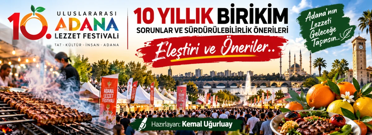 KEMAL UĞURLUAY: 10. Uluslararası Adana Lezzet Festivali: On Yıllık Birikim, Sorunlar ve S&uuml;rd&uuml;r&uuml;lebilirlik &Ouml;nerileri