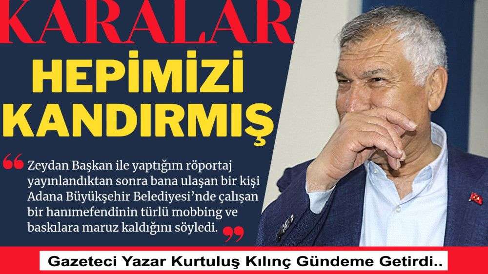 Kurtuluş KILIÇ:  ZEYDAN KARALAR HEPİMİZİ KANDIRMIŞ