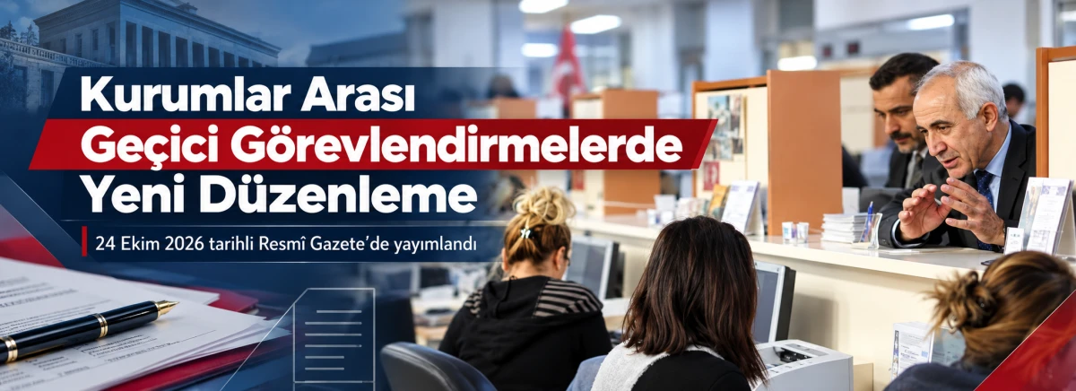 Kurumlar arası ge&ccedil;ici g&ouml;revlendirmelerde yeni d&uuml;zenleme&nbsp;