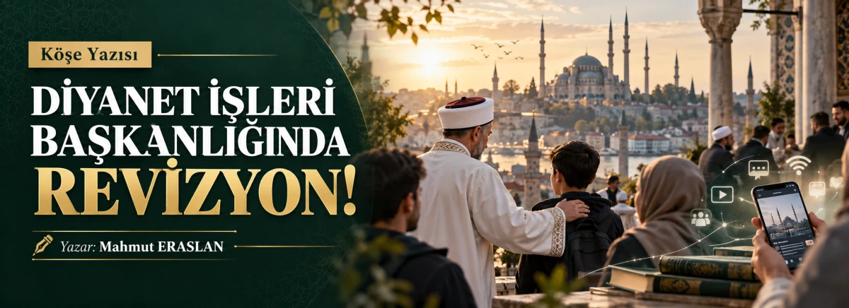 MAHMUT ERASLAN: DİYANET İŞLERİ BAŞKANLIĞINDA REVİZYON!