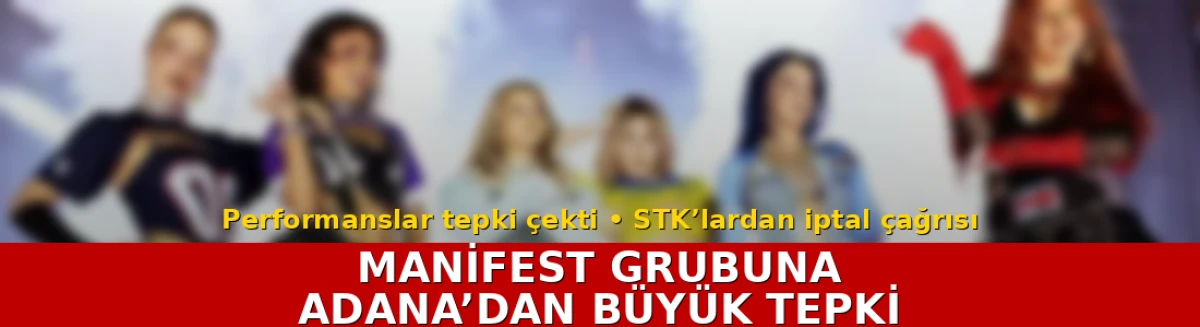 MANİFEST GRUBUNA ADANA&rsquo;DAN B&Uuml;Y&Uuml;K TEPKİ