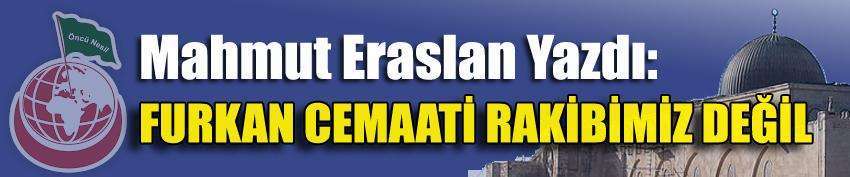 Mahmut Eraslan: Furkan Cemaati Rakibimiz Değil