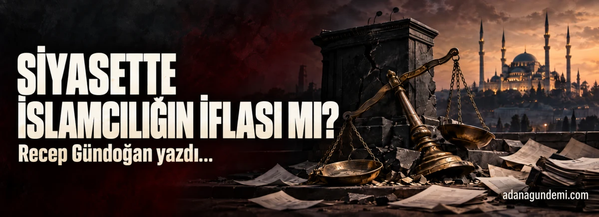 RECEP G&Uuml;NDOĞAN: SİYASETTE İSLAMCILIĞIN İFLASI MI?