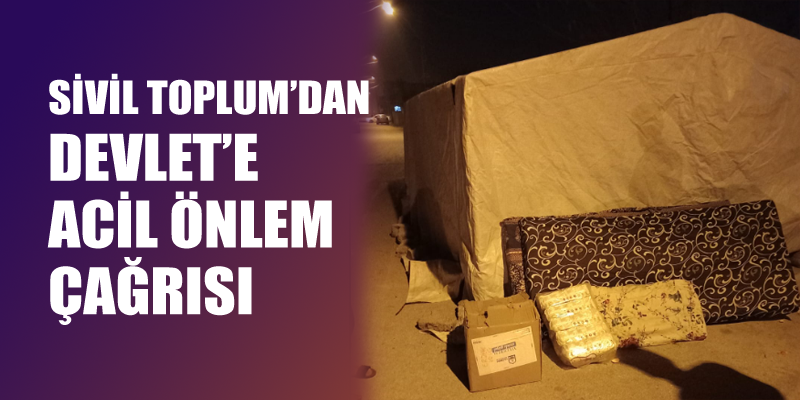 SİVİL TOPLUM'DAN DEVLET'E ACİL ÖNLEM ÇAĞRISI