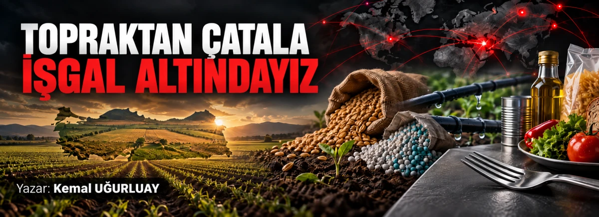TOPRAKTAN &Ccedil;ATALA İŞGAL ALTINDAYIZ